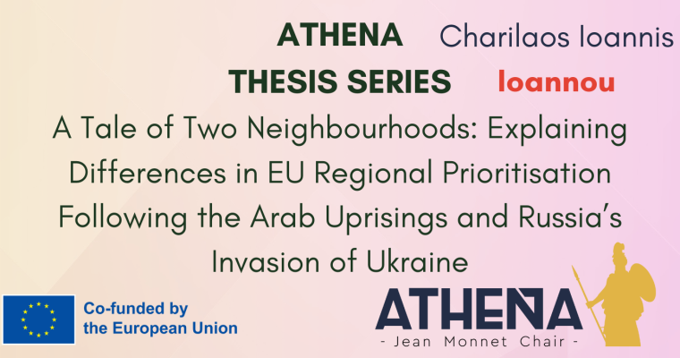 THESIS Nº10: “A Tale of Two Neighbourhoods: Explaining Differences in EU Regional Prioritisation Following the Arab Uprisings and Russia’s Invasion of Ukraine”